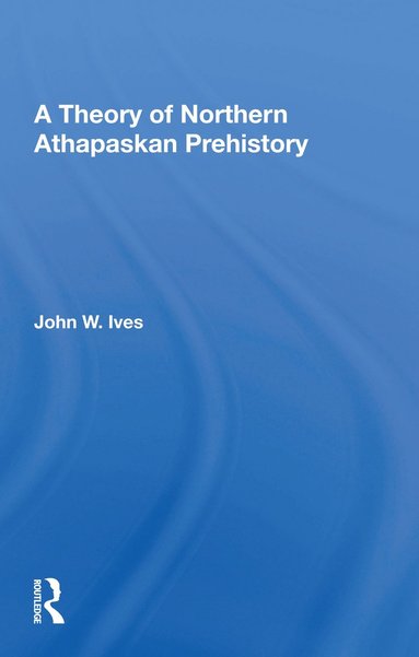 bokomslag Theory Of Northern Athapaskan Prehistory