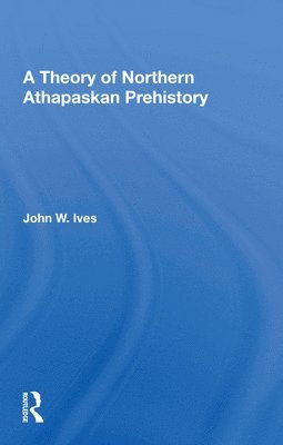 A Theory Of Northern Athapaskan Prehistory 1