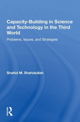 Shahid M. Shahidullah - Capacity-building In Science And Technology In The Third World, Häftad