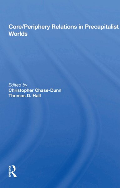 Christopher Chase-Dunn, Thomas Hall - Core/periphery Relations In Precapitalist Worlds, Häftad