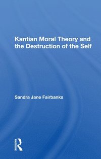 bokomslag Kantian Moral Theory And The Destruction Of The Self