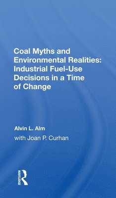 Coal Myths and Environmental Realities: Industrial Fuel-Use Decisions in a Time of Change 1