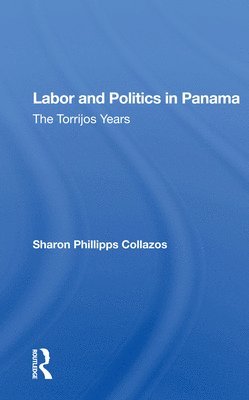 Sharon Phillipps Collazos - Labor And Politics In Panama, Häftad