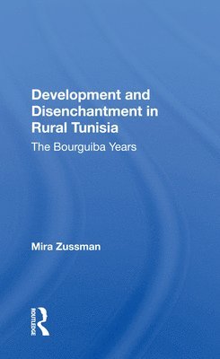 Mira Zussman - Development And Disenchantment In Rural Tunisia, Häftad