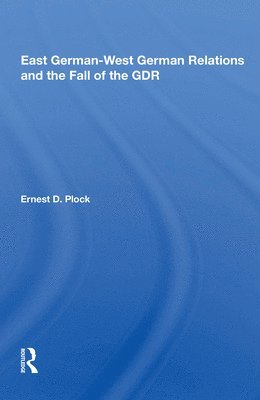 Ernest D. Plock - East German-west German Relations And The Fall Of The Gdr, Häftad