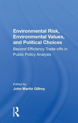 John Martin Gillroy - Environmental Risk, Environmental Values, And Political Choices, Häftad