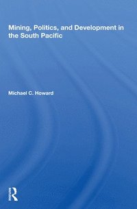 bokomslag Mining, Politics, And Development In The South Pacific