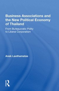 bokomslag Business Associations And The New Political Economy Of Thailand