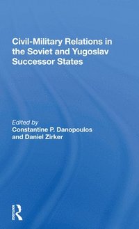 bokomslag Civil-military Relations In The Soviet And Yugoslav Successor States