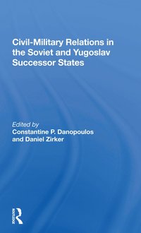 bokomslag Civil-Military Relations in the Soviet and Yugoslav Successor States