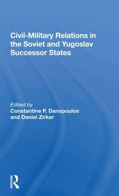 Civil-military Relations In The Soviet And Yugoslav Successor States 1