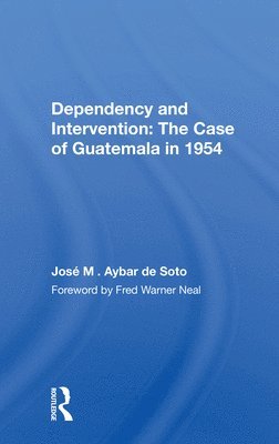 bokomslag Dependency and Intervention: The Case of Guatemala in 1954