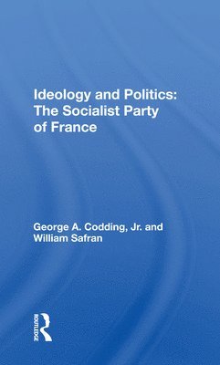 George A. Codding - Ideology And Politics: The Socialist Party Of France, Häftad