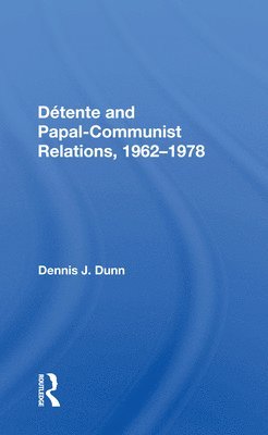 Dennis J. Dunn - Detente And Papal-communist Relations, 1962-1978, Häftad