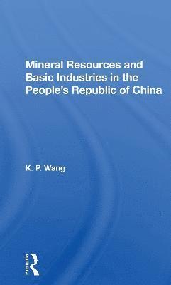 Mineral Resources and Basic Industries in the People's Republic of China 1