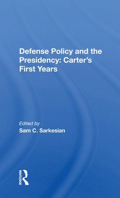 bokomslag Defense Policy and the Presidency: Carter's First Years