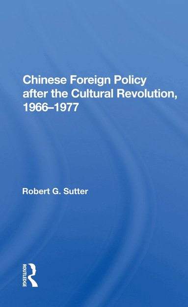 Robert G. Sutter - Chinese Foreign Policy after the Cultural Revolution, 1966-1977, Häftad