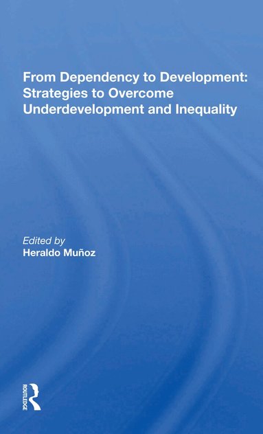 Heraldo Munoz - From Dependency to Development: Strategies to Overcome Underdevelopment and Inequality, Häftad