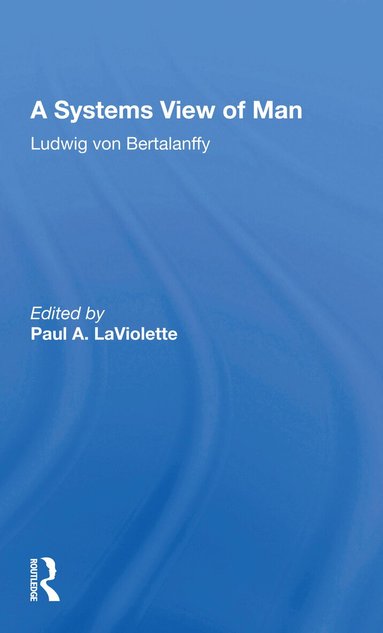 Ludwig von Bertalanffy - Systems View of Man, Häftad