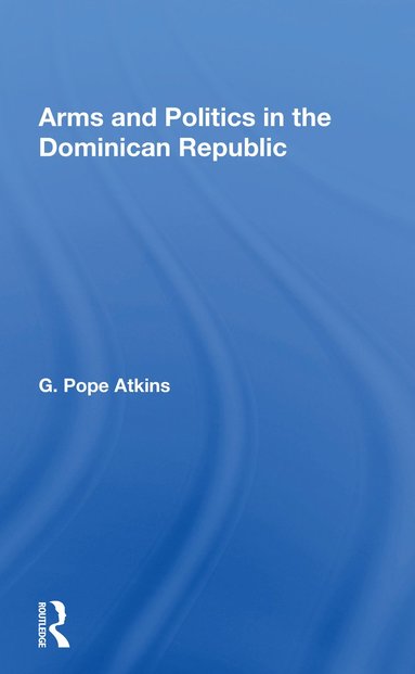 bokomslag Arms And Politics In The Dominican Republic