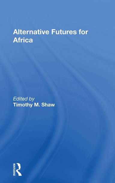 Timothy M. Shaw - Alternative Futures For Africa, Häftad