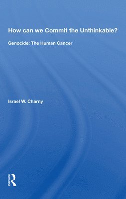 Israel W. Charny - How Can We Commit The Unthinkable?, Häftad