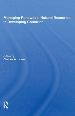 Charles W. Howe - Managing Renewable Natural Resources in Developing Countries, Häftad