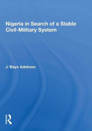 bokomslag Nigeria In Search Of A Stable Civil-military System