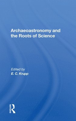 E. C. Krupp - Archaeoastronomy And The Roots Of Science, Häftad