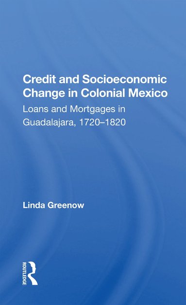 bokomslag Credit And Socioeconomic Change In Colonial Mexico