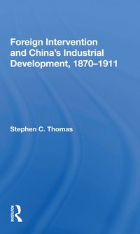 bokomslag Foreign Intervention And China's Industrial Development, 1870-1911