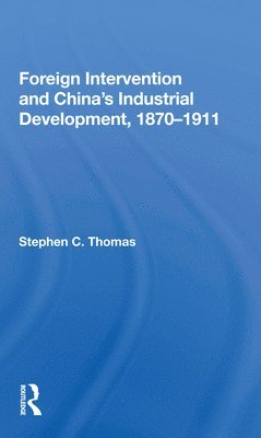 Foreign Intervention And China's Industrial Development, 1870-1911 1