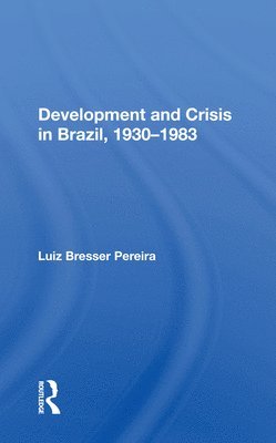 Development and Crisis in Brazil, 1930-1983 1