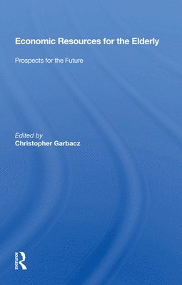 Christopher Garbacz - Economic Resources For The Elderly, Häftad