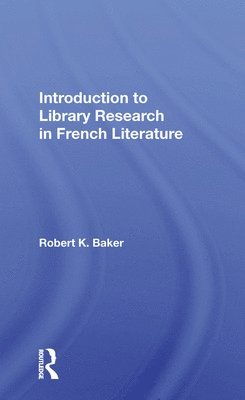 Robert K. Baker - Introduction To Library Research In French Literature, Häftad