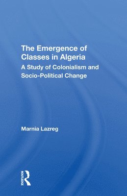 Marnia Lazreg - Emergence of Classes in Algeria, Häftad
