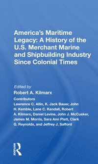 bokomslag America's Maritime Legacy: A History of the U.S. Merchant Marine and Shipbuilding Industry Since Colonial Times