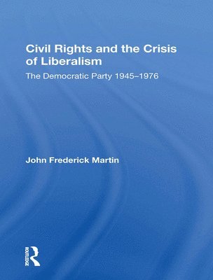 John Frederick Martin - Civil Rights And The Crisis Of Liberalism, Häftad