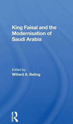 Willard A. Beling - King Faisal And The Modernisation Of Saudi Arabia, Häftad