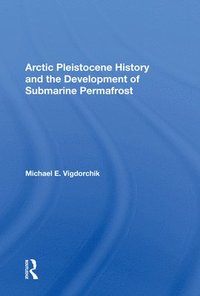 bokomslag Arctic Pleistocene History And The Development Of Submarine Permafrost