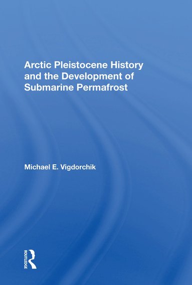 bokomslag Arctic Pleistocene History And The Development Of Submarine Permafrost