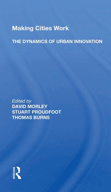David Morley - Making Cities Work: The Dynamics Of Urban Innovation, Häftad