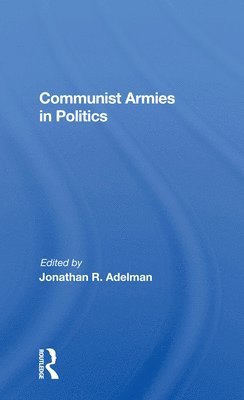 bokomslag Communist Armies in Politics