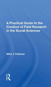 bokomslag A Practical Guide To The Conduct Of Field Research In The Social Sciences