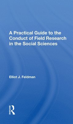 bokomslag A Practical Guide To The Conduct Of Field Research In The Social Sciences