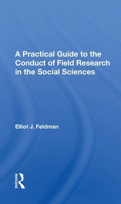 Elliot J. Feldman - Practical Guide To The Conduct Of Field Research In The Social Sciences, Häftad