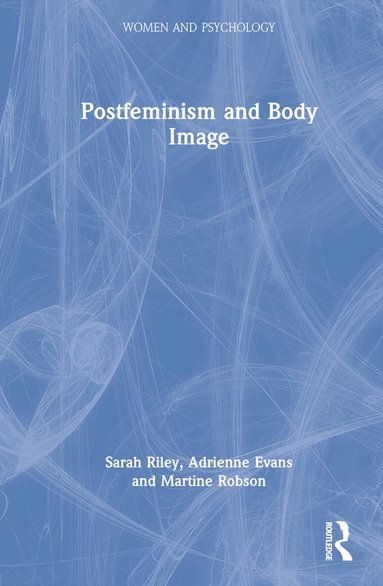 Sarah Riley, Adrienne Evans, Martine Robson - Postfeminism and Body Image, Inbunden