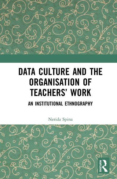 Nerida Spina - Data Culture and the Organisation of Teachers’ Work, Inbunden