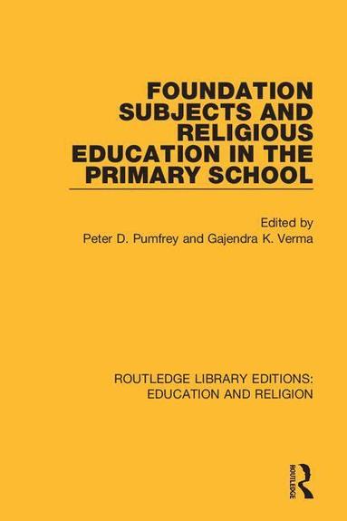 Peter D. Pumfrey, Gajendra K. Verma - Foundation Subjects and Religious Education in the Primary School, Häftad