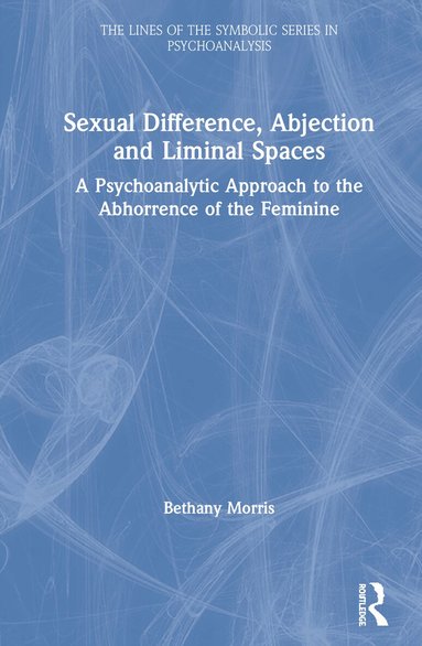 Bethany Morris - Sexual Difference, Abjection and Liminal Spaces, Inbunden